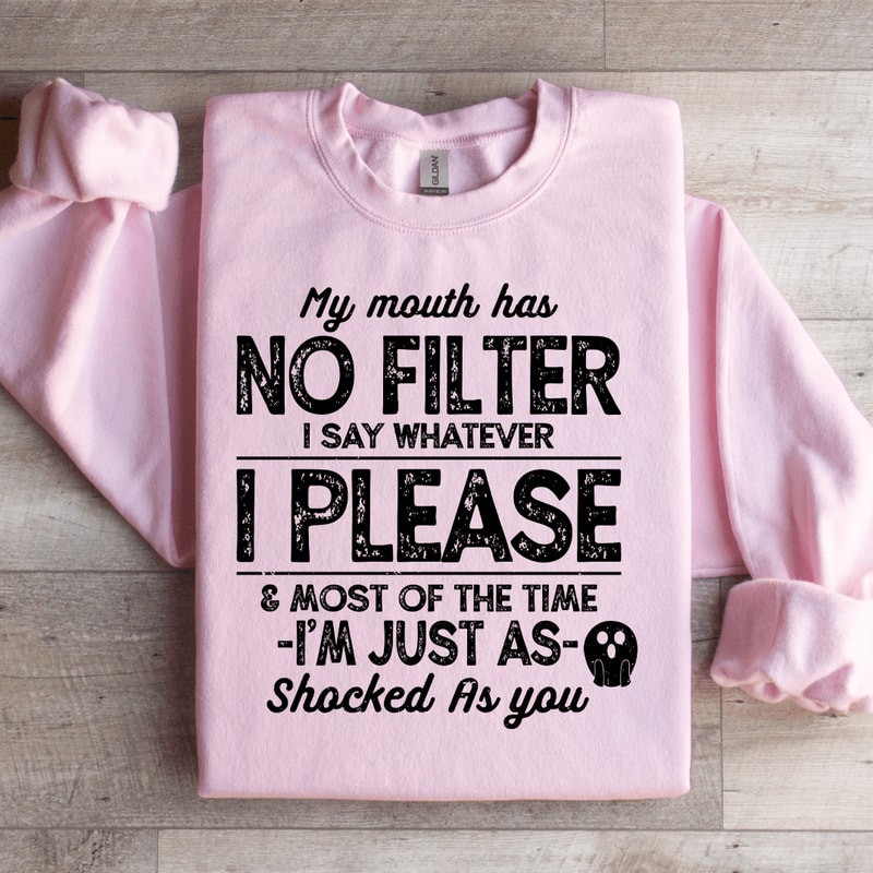 My Mouth Has No Filter I Say Whatever Sweatshirt 3