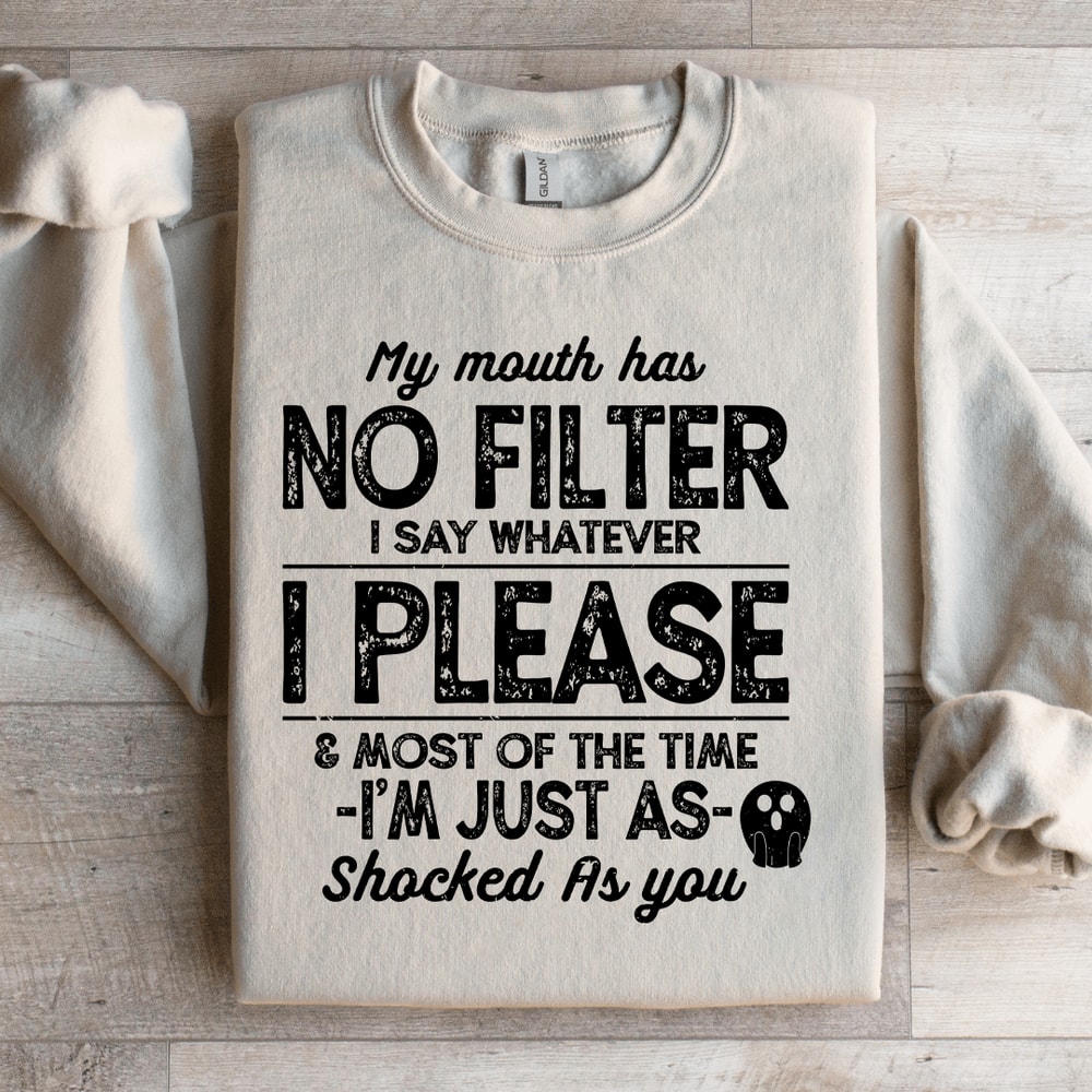 My Mouth Has No Filter I Say Whatever Sweatshirt 4