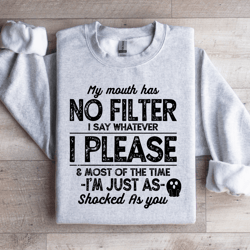 my mouth has no filter i say whatever sweatshirt