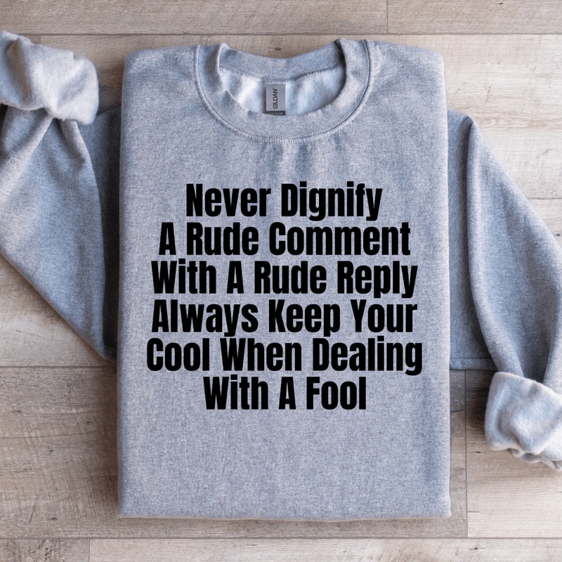 Never Dignify A Rude Comment Sweatshirt 1
