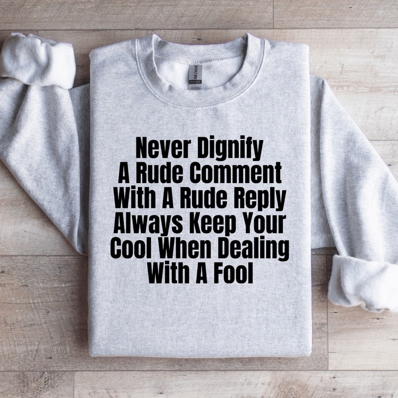 Never Dignify A Rude Comment Sweatshirt 4