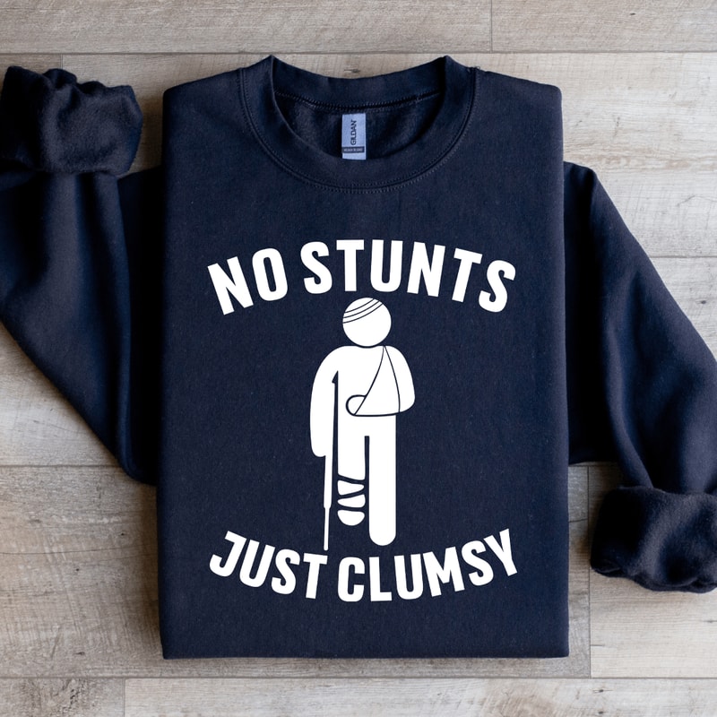 No Stunts Just Clumsy Sweatshirt 4