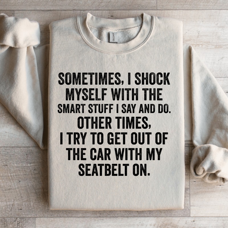 Sometime I Shock Myself With The Smart Stuff Sweatshirt 2