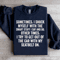 Sometime I Shock Myself With The Smart Stuff Sweatshirt 4