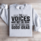 The Voices May Not Be Real Sweatshirt 3
