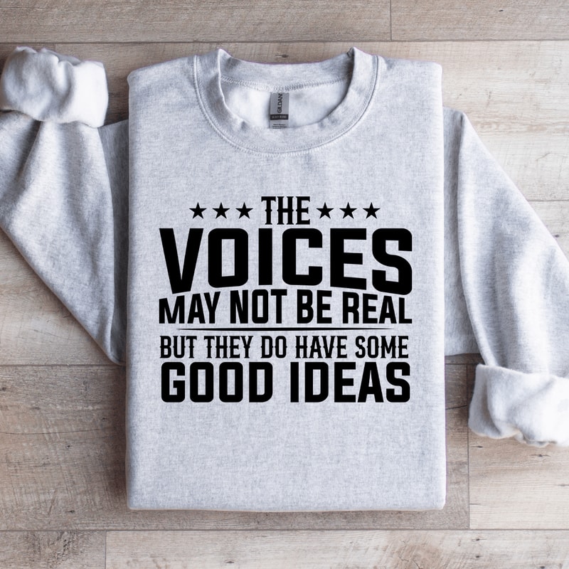The Voices May Not Be Real Sweatshirt 3