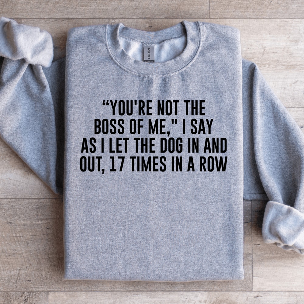 Youre Not The Boss Of Me Sweatshirt 1