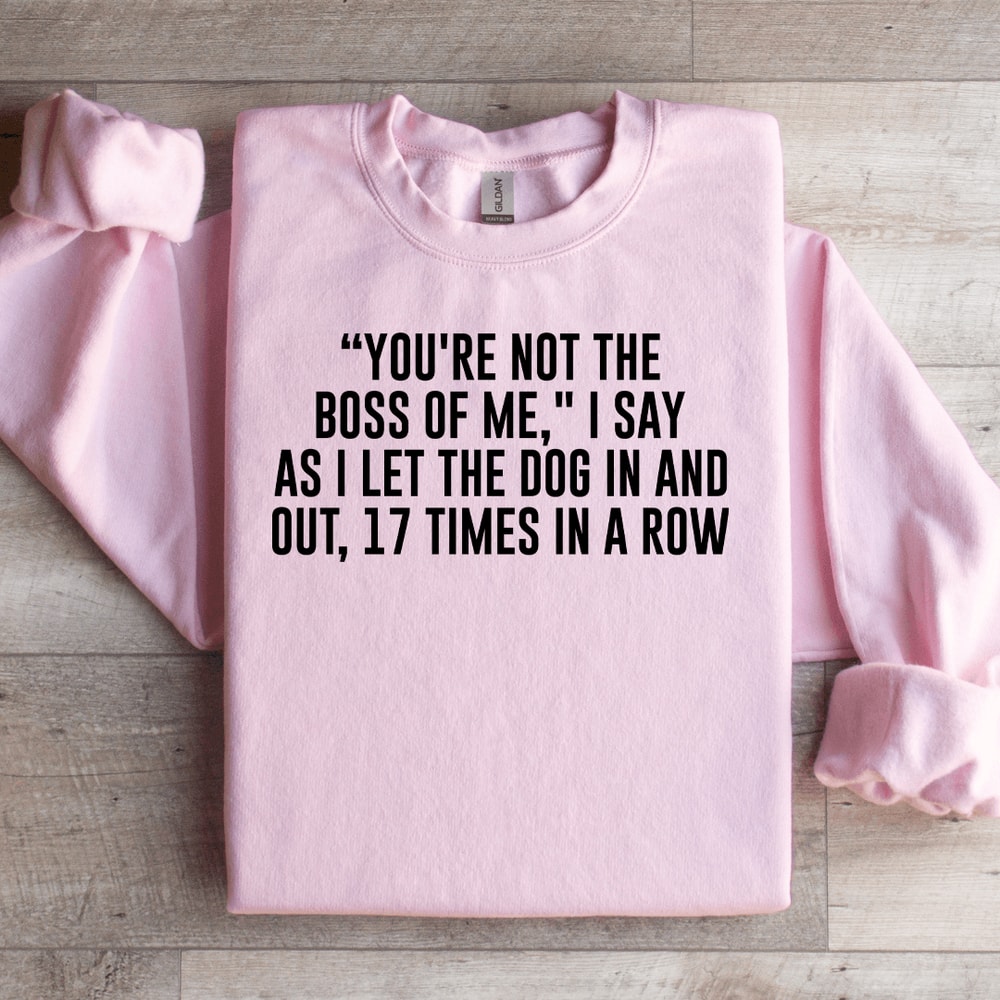 Youre Not The Boss Of Me Sweatshirt 2