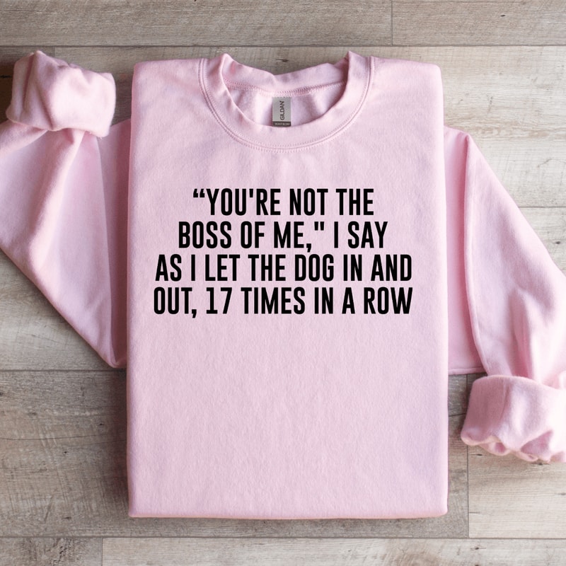 Youre Not The Boss Of Me Sweatshirt 2