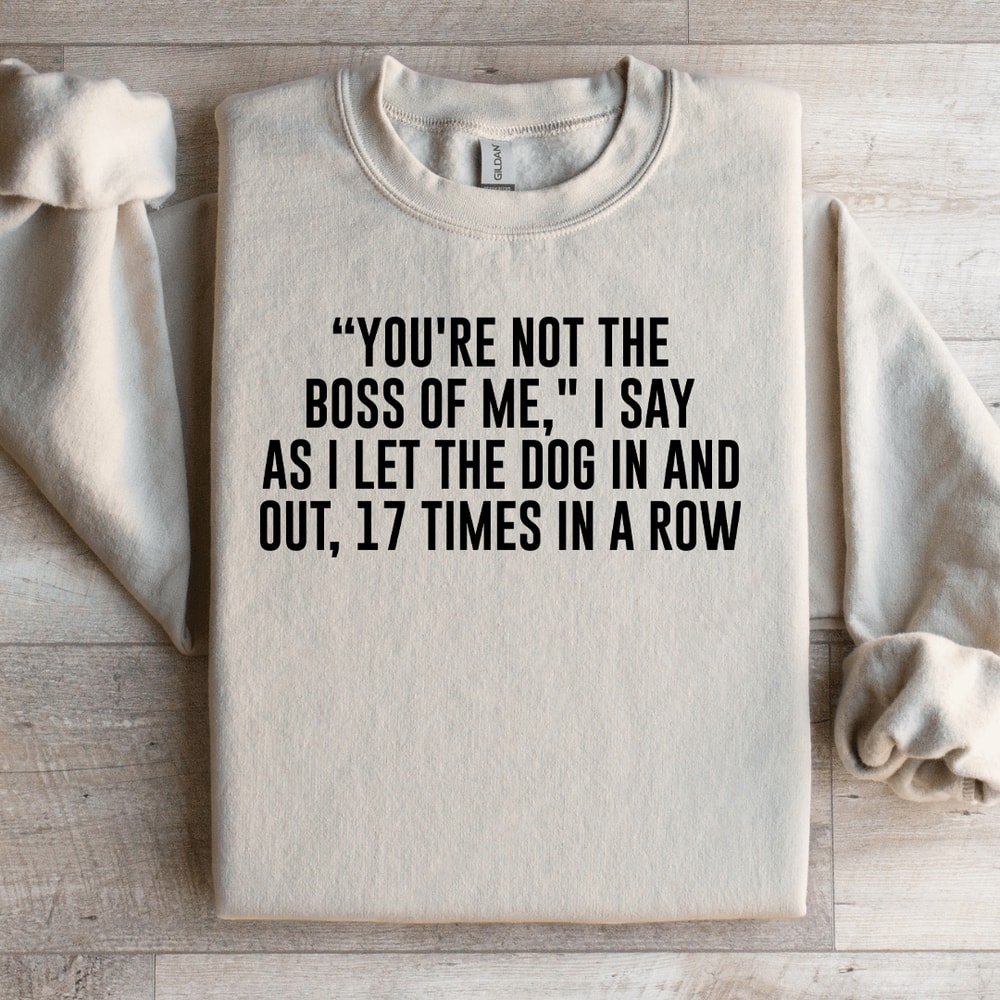 Youre Not The Boss Of Me Sweatshirt 3
