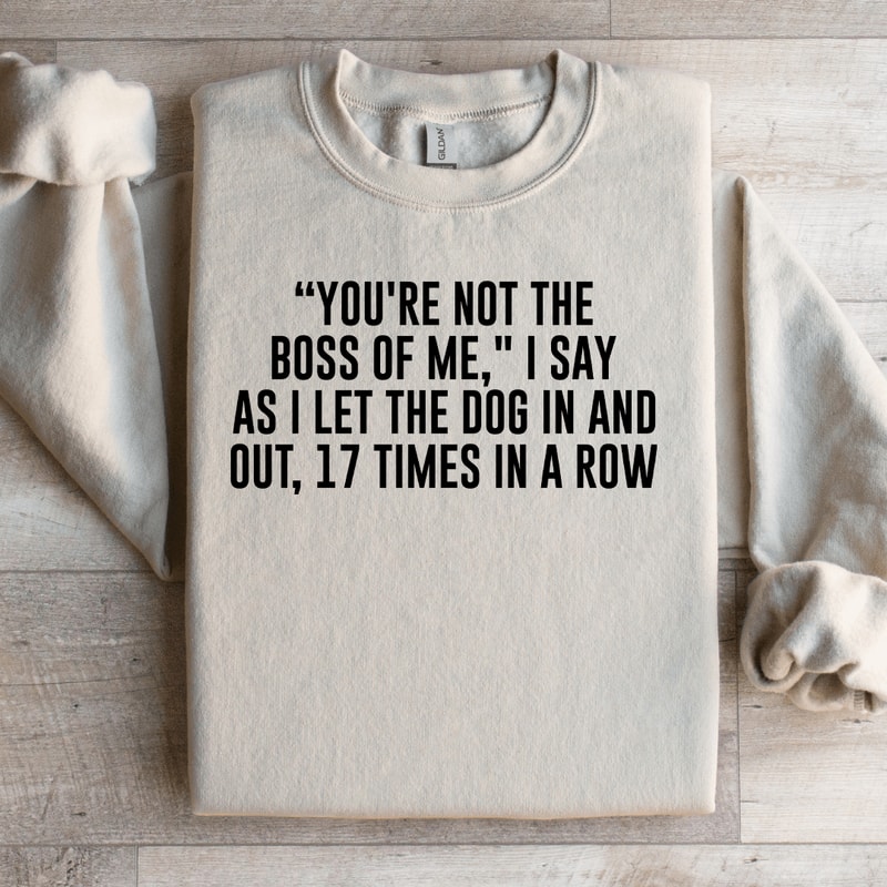 Youre Not The Boss Of Me Sweatshirt 3