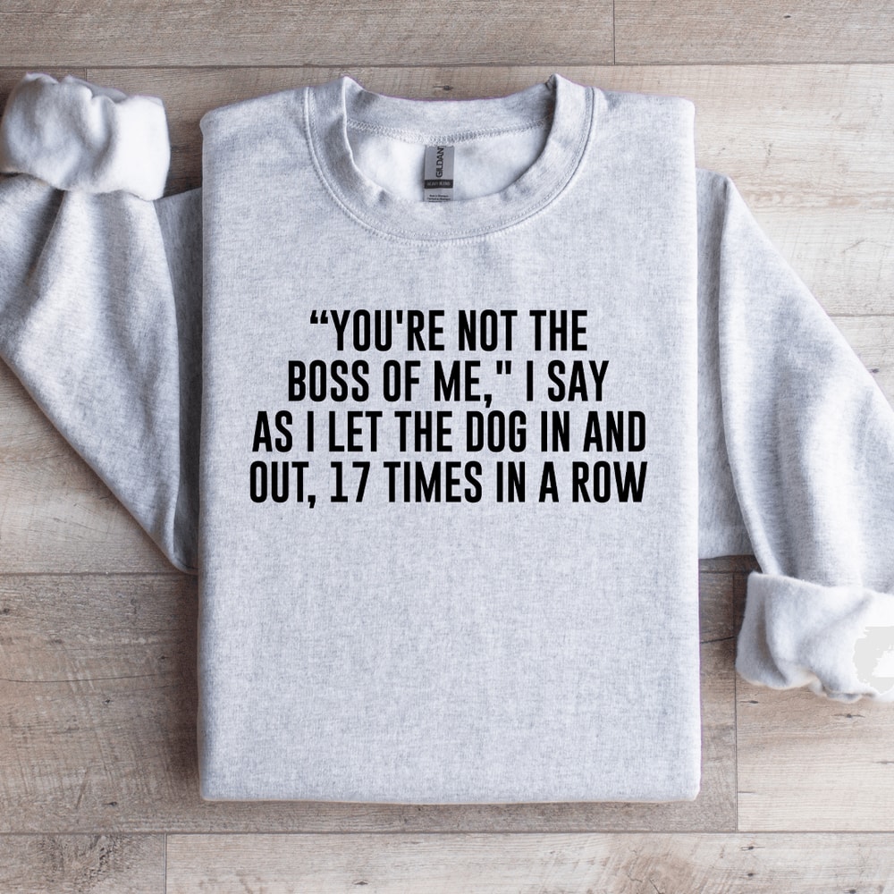 Youre Not The Boss Of Me Sweatshirt 0