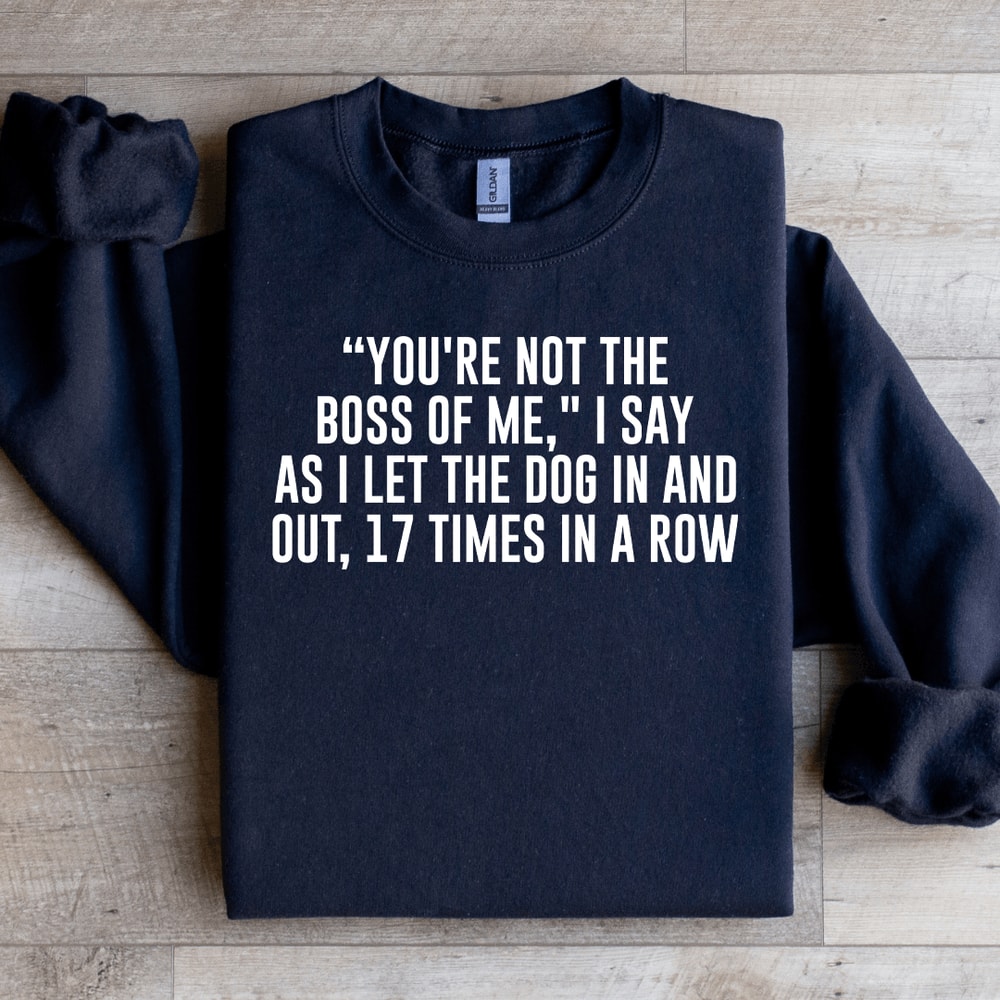 Youre Not The Boss Of Me Sweatshirt 4