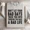 Dont Let Your Bad Days Trick You Into Thinking Sweatshirt 3