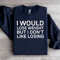 I Would Lose Weight But I Dont Like Losing Sweatshirt 1
