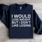 I Would Lose Weight But I Dont Like Losing Sweatshirt 1