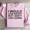 I Would Lose Weight But I Dont Like Losing Sweatshirt 0