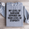 My Level Of Sarcasm Depends On Your Level Sweatshirt 2