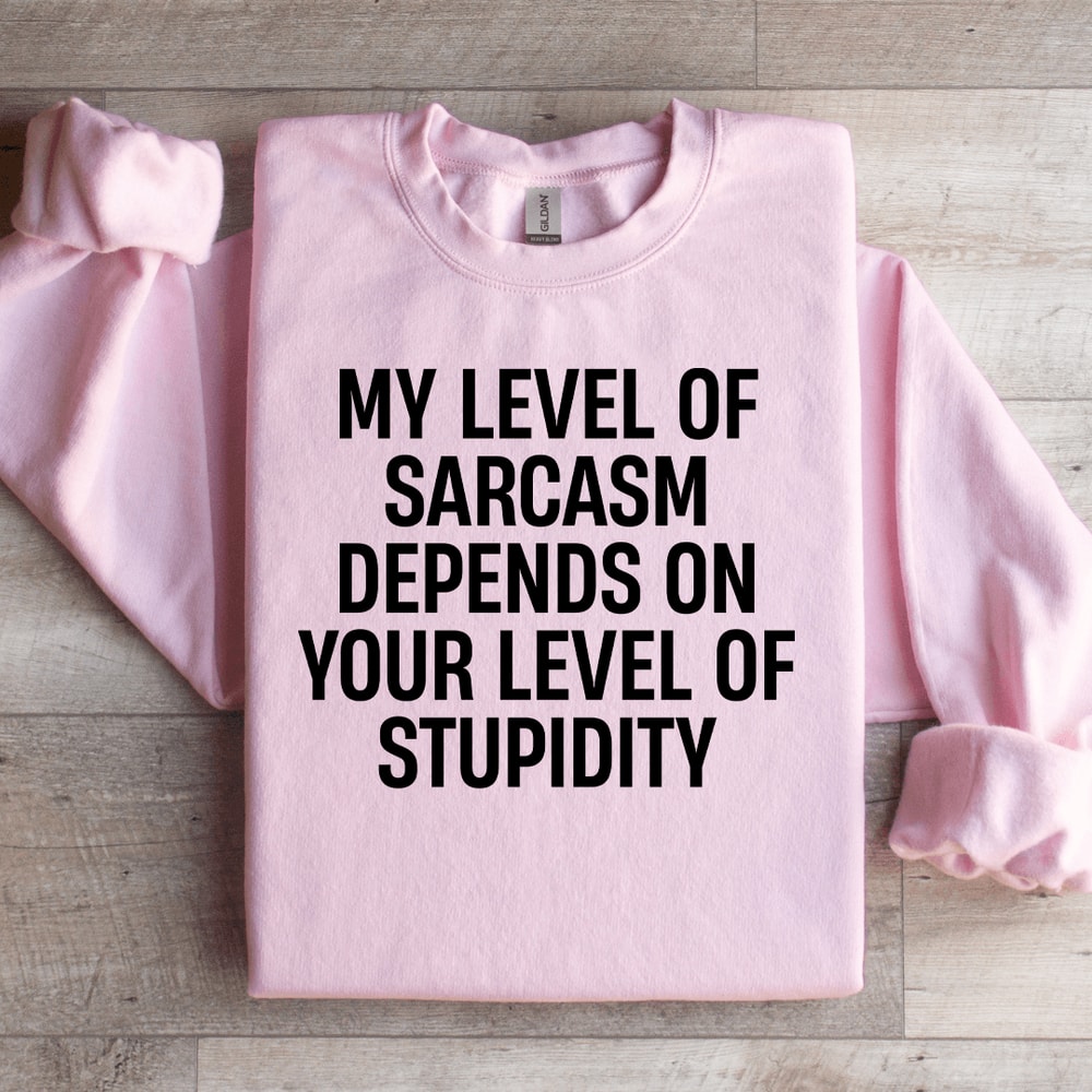 My Level Of Sarcasm Depends On Your Level Sweatshirt 3