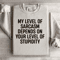 My Level Of Sarcasm Depends On Your Level Sweatshirt 4
