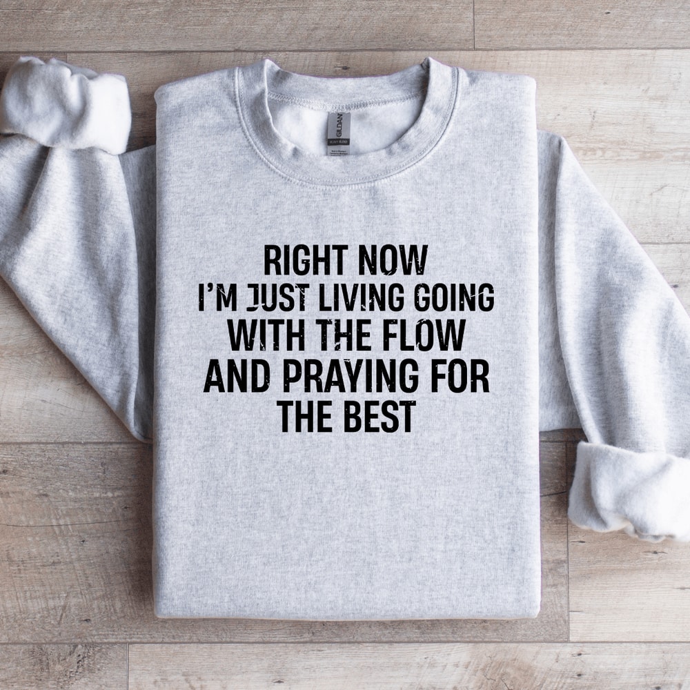 Right Now Im Just Living Going With The FLow Sweatshirt 3