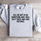Tell Me Not To Do Something Sweatshirt 3
