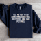 Tell Me Not To Do Something Sweatshirt 4