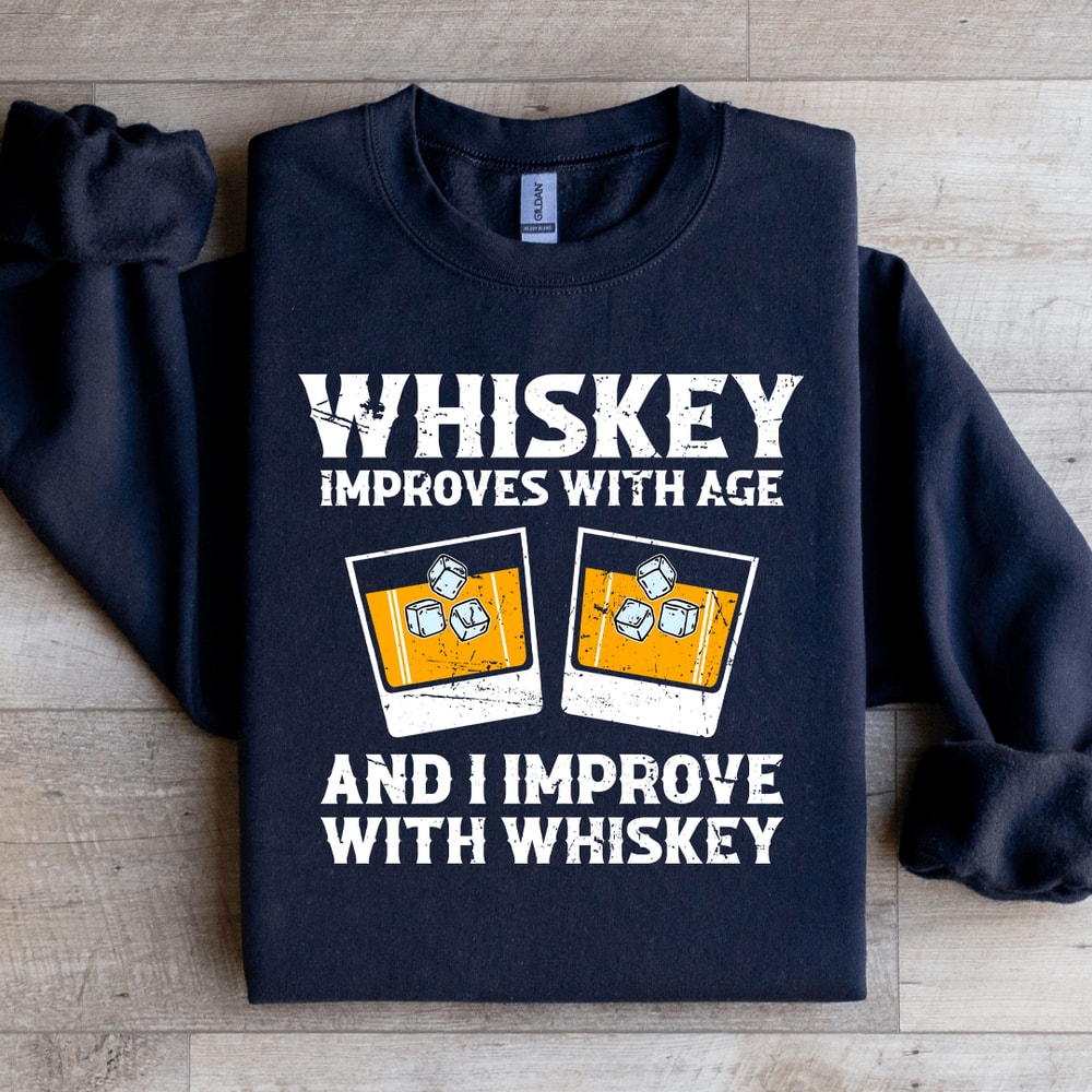 Whiskey Improve With Age Sweatshirt 1