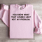 You Know What That Sounds Like Not My Problem Sweatshirt 2