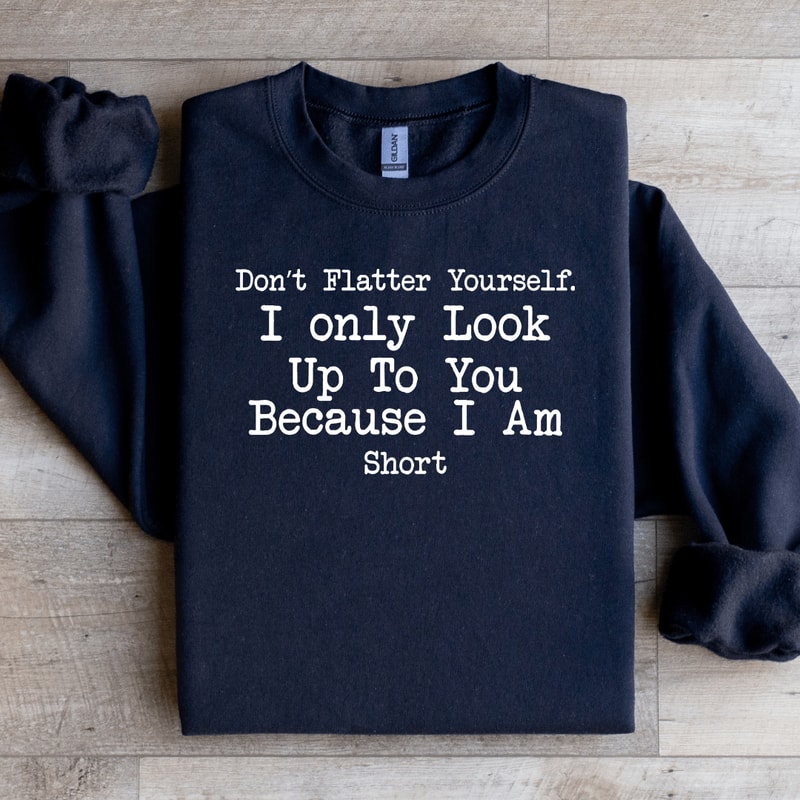 Dont Flatter Yourself Sweatshirt 0