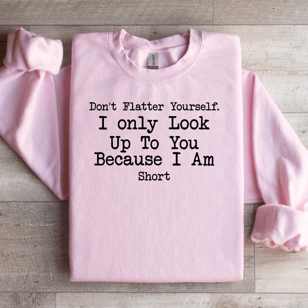 Dont Flatter Yourself Sweatshirt 2