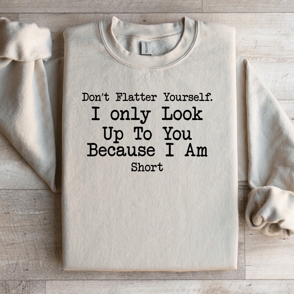 Dont Flatter Yourself Sweatshirt 3