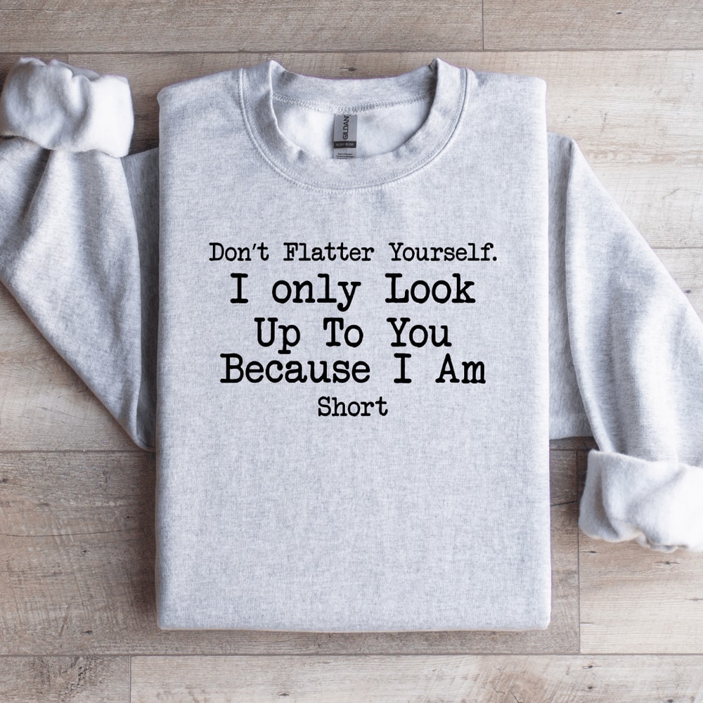 Dont Flatter Yourself Sweatshirt 4