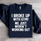 I Broke Up With Gym Sweatshirt 1