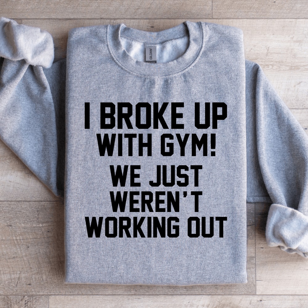 I Broke Up With Gym Sweatshirt 2