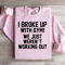 I Broke Up With Gym Sweatshirt 0