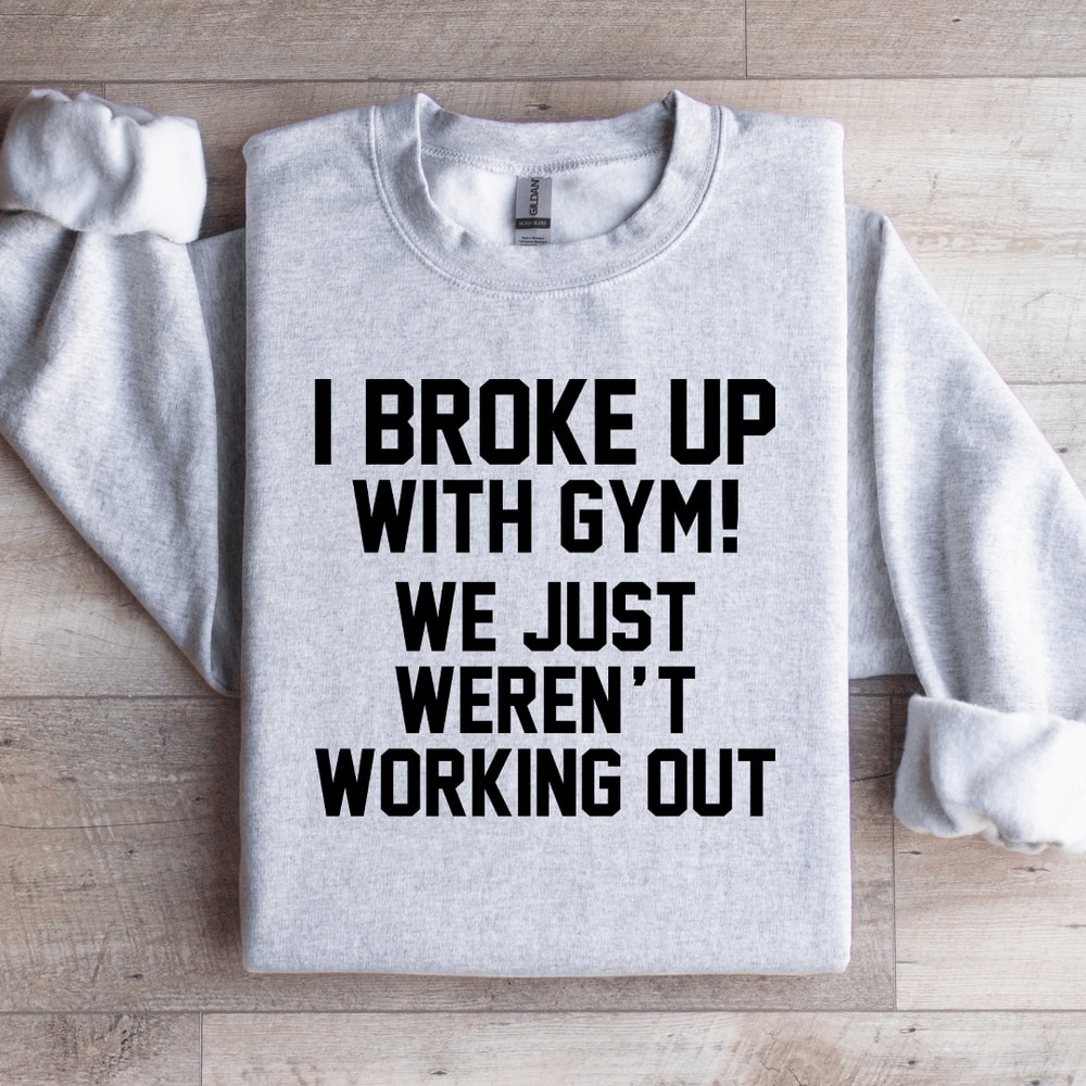 I Broke Up With Gym Sweatshirt 4
