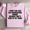I Hope You Like Self Deprecating Humor Sweatshirt 3