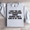 I Hope You Like Self Deprecating Humor Sweatshirt 0