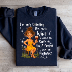 i'm only drinking this much wine sweatshirt