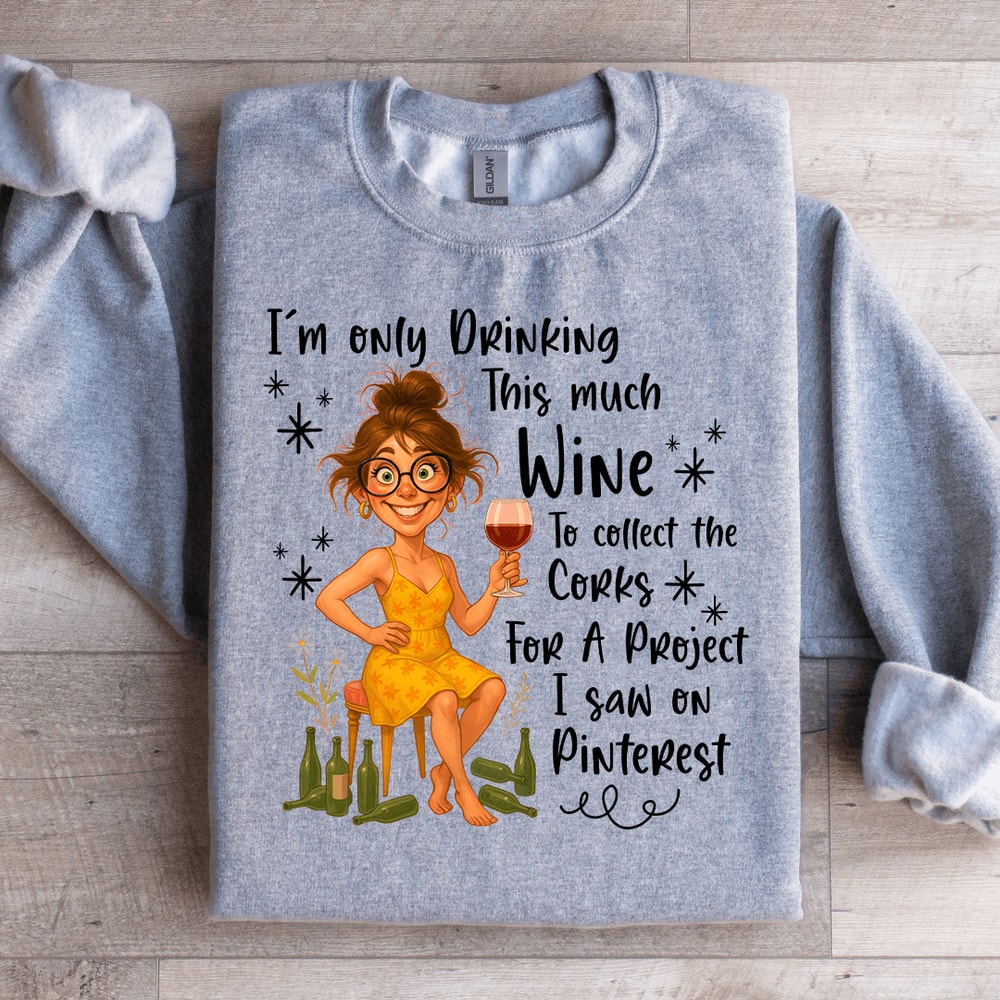Im Only Drinking This Much Wine Sweatshirt 1