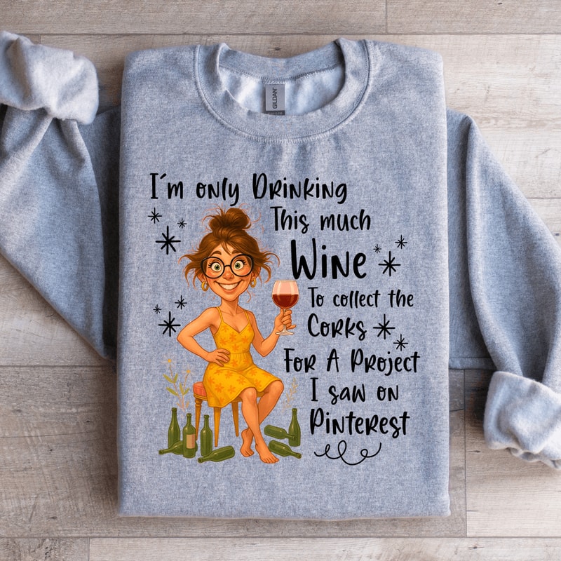 Im Only Drinking This Much Wine Sweatshirt 1