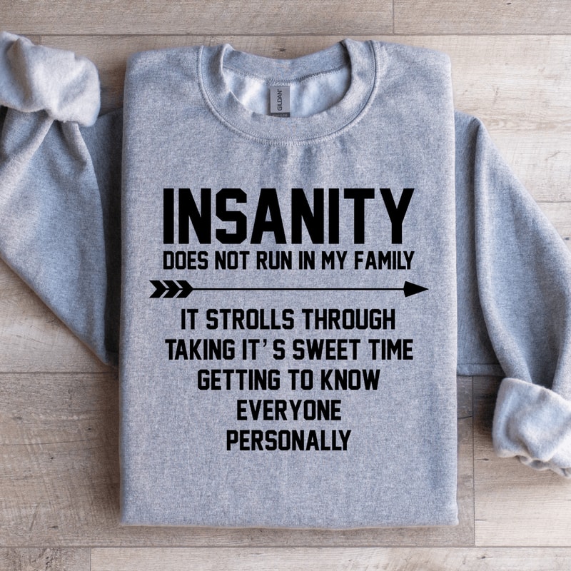 Insanity Does Not Run In My Family Sweatshirt 0