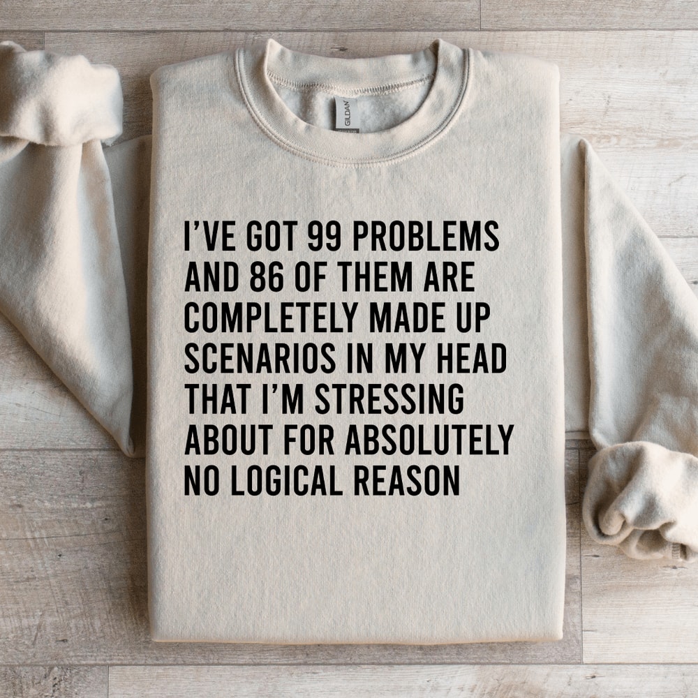 Ive Got 99 Problems Sweatshirt 3