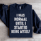 I Was Normal Until I Started Being Myself Sweatshirt 1