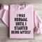 I Was Normal Until I Started Being Myself Sweatshirt 3