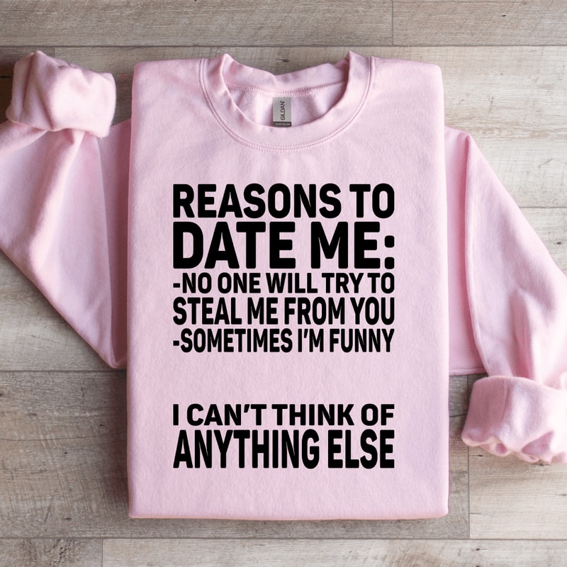 Reasons To Date Me Sweatshirt 0