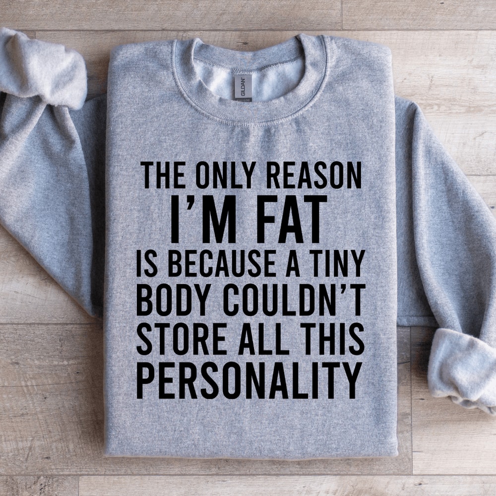 The Only Reason Im Fat Sweatshirt 1