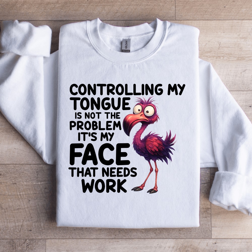 Controlling My Tongue Is Not The Problem Sweatshirt 2
