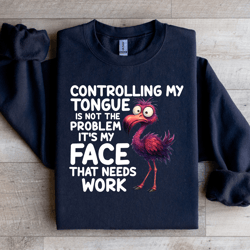controlling my tongue is not the problem sweatshirt